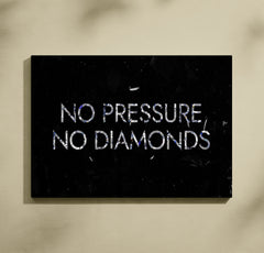 No pressure - no diamonds